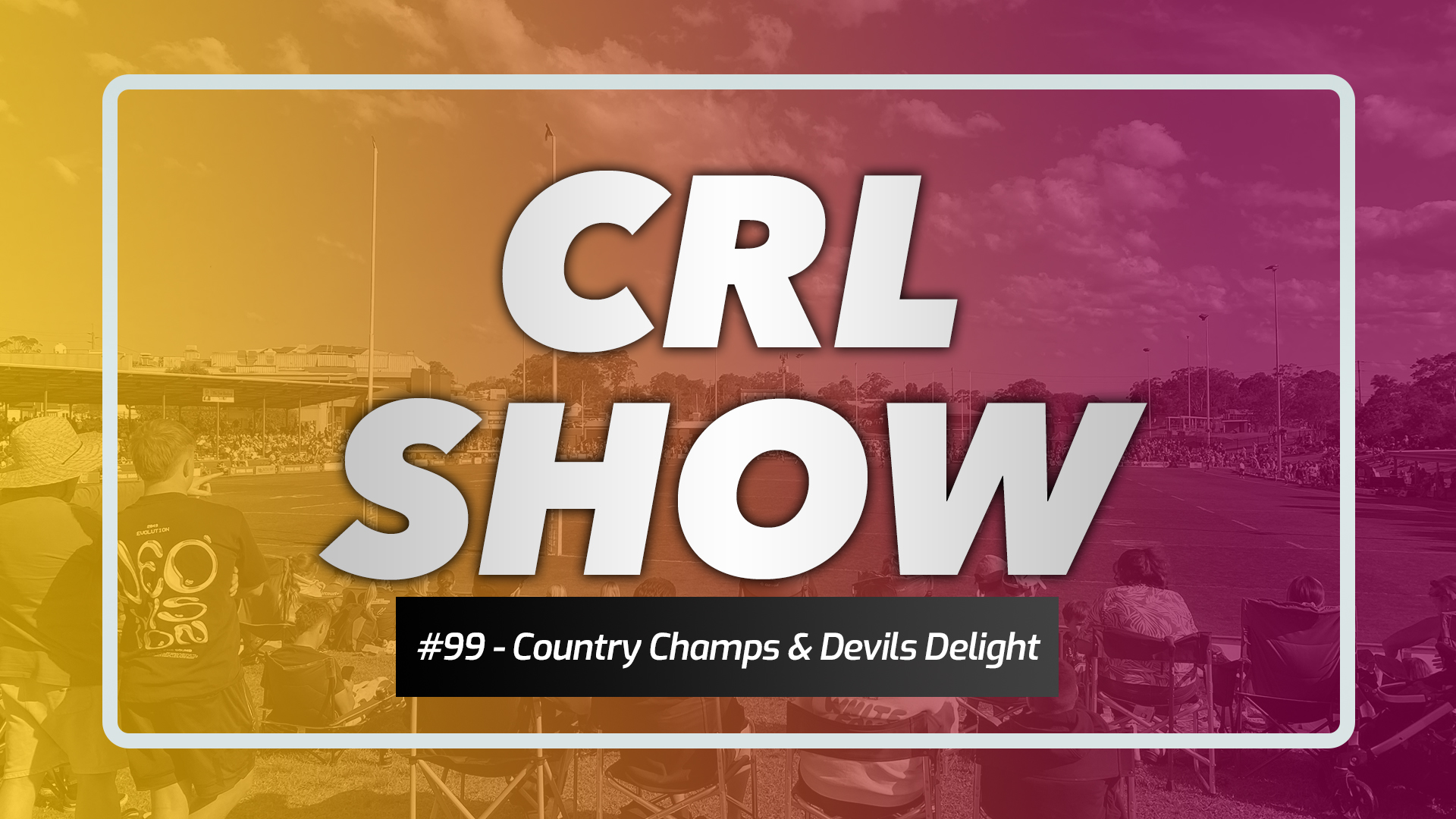CRL Show - Episode 99 - Country Champs & Devils Delight Article Image