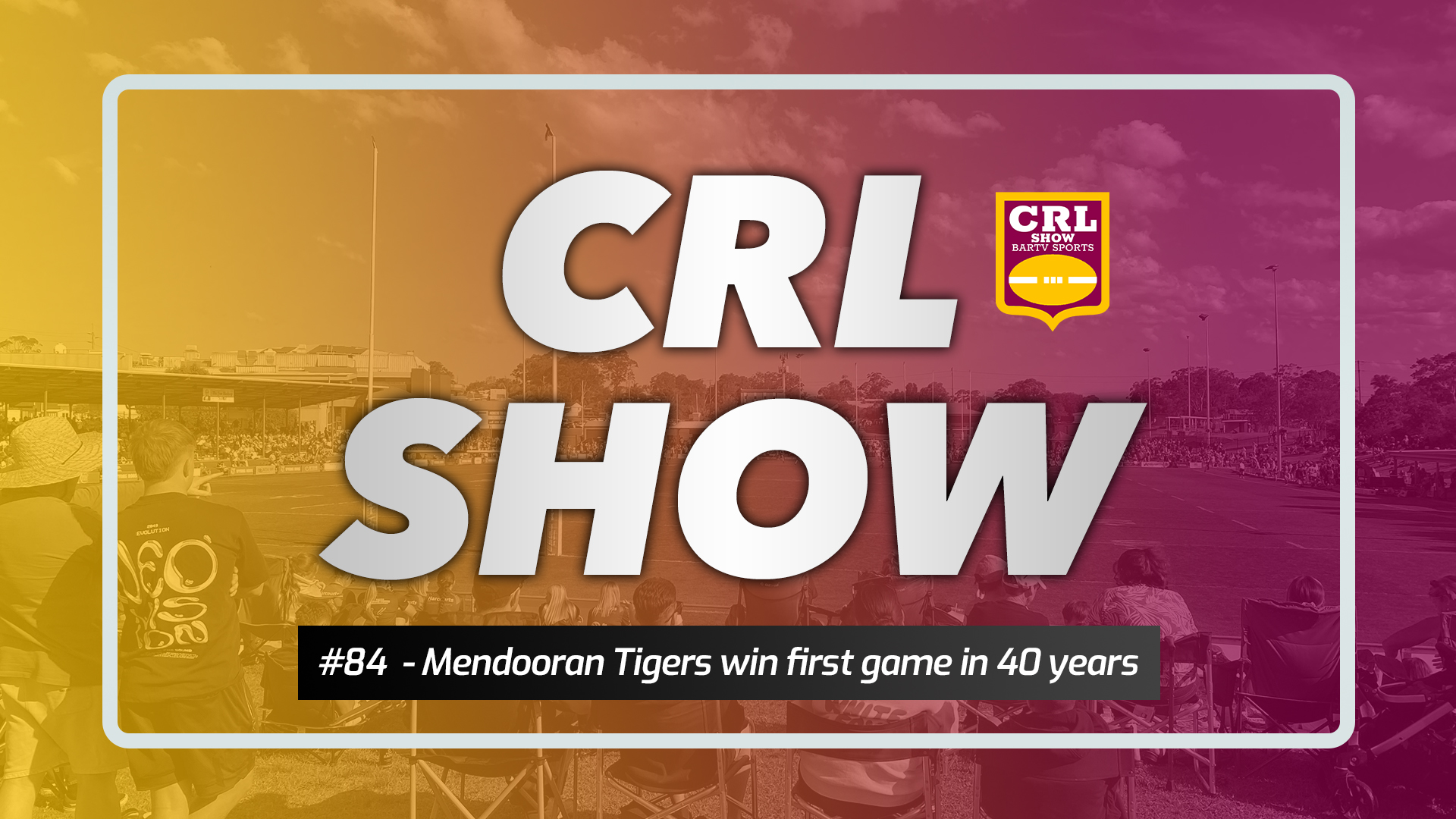 CRL Show - Episode 84 - Mendooran Tigers first win in 40 years Article Image